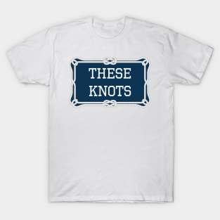 These knots nautical quote T-Shirt